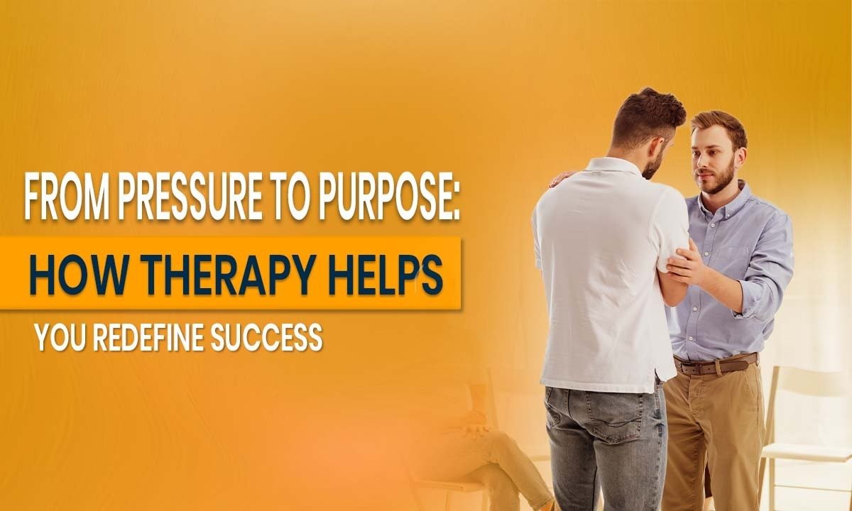 From Pressure to Purpose: How Therapy Helps You Redefine Success