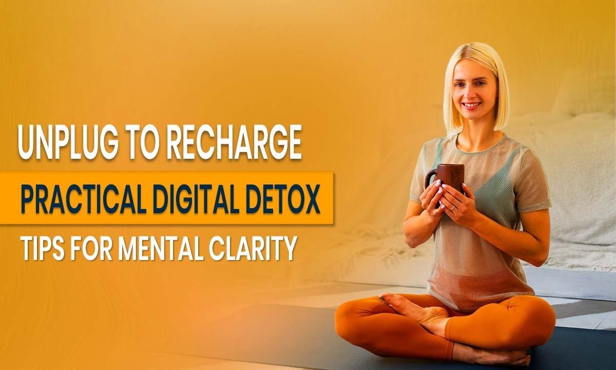 Unplug to Recharge: Practical Digital Detox Tips for Mental Clarity