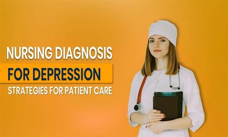 Nursing Diagnosis for Depression: Strategies for Patient Care