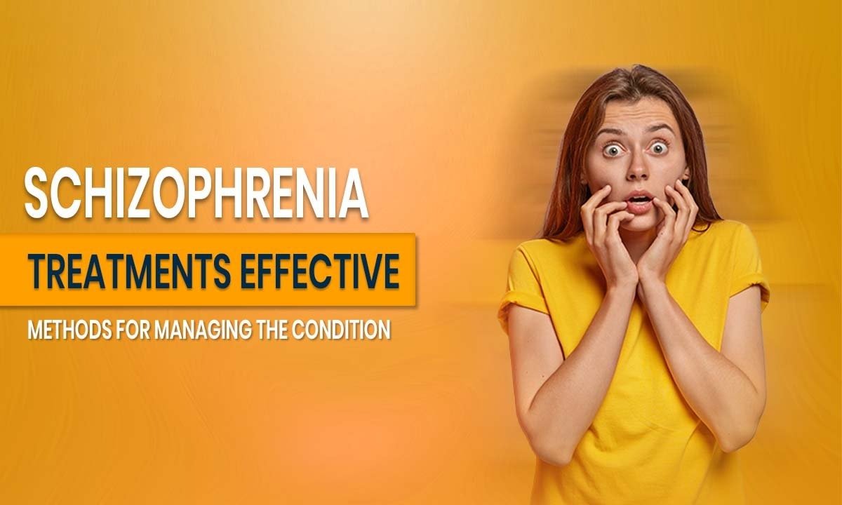 Schizophrenia Treatments: Effective Methods for Managing the Condition