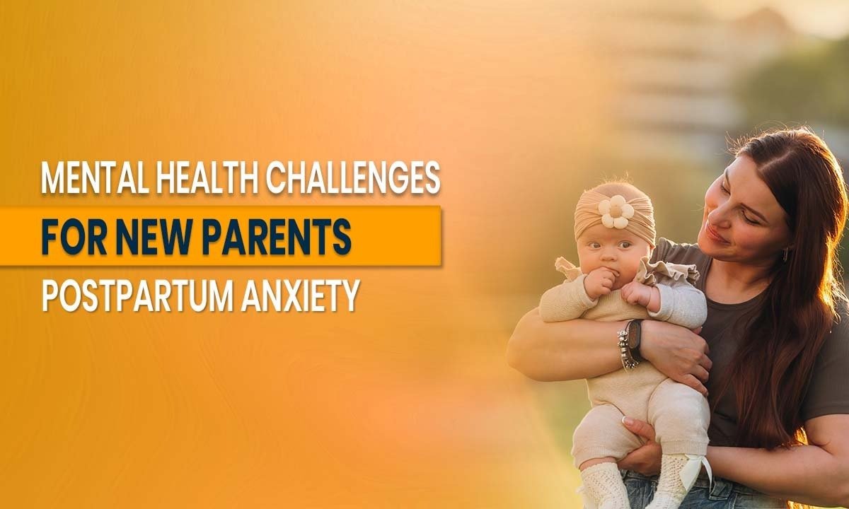 Mental Health Challenges for New Parents: Postpartum Anxiety