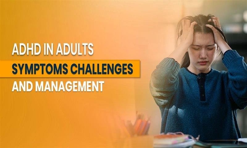 ADHD in Adults: Symptoms, Challenges, and Management