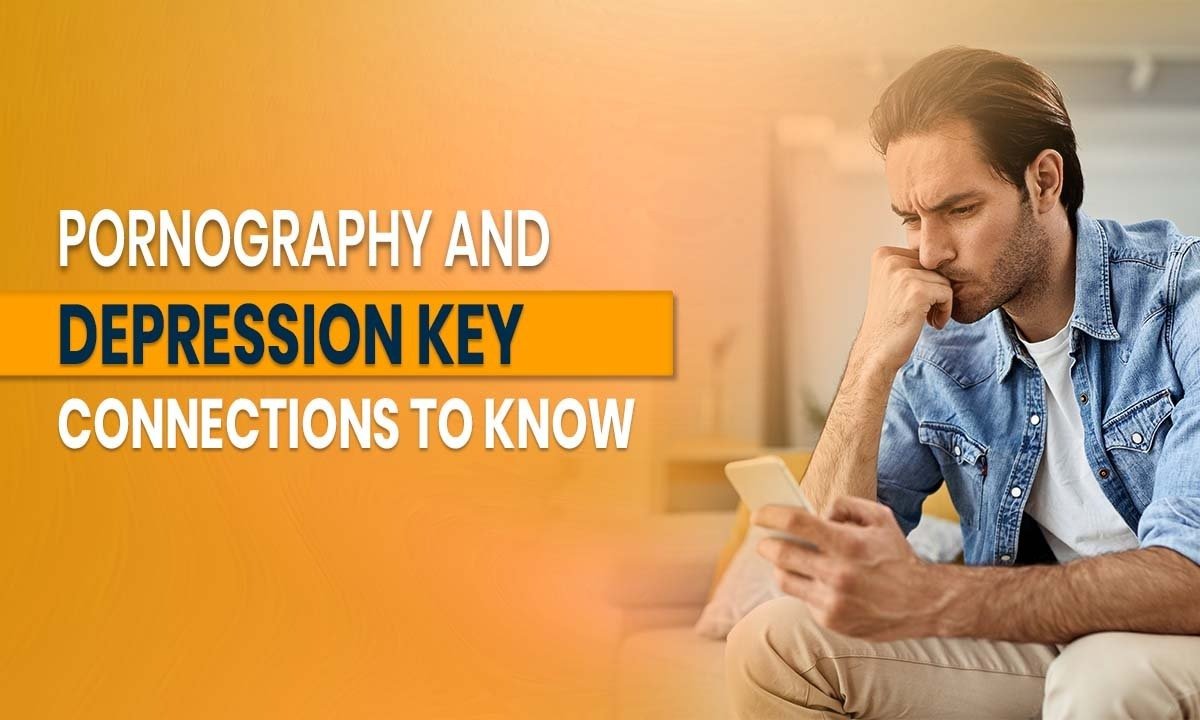 Pornography and Depression: Key Connections to Know