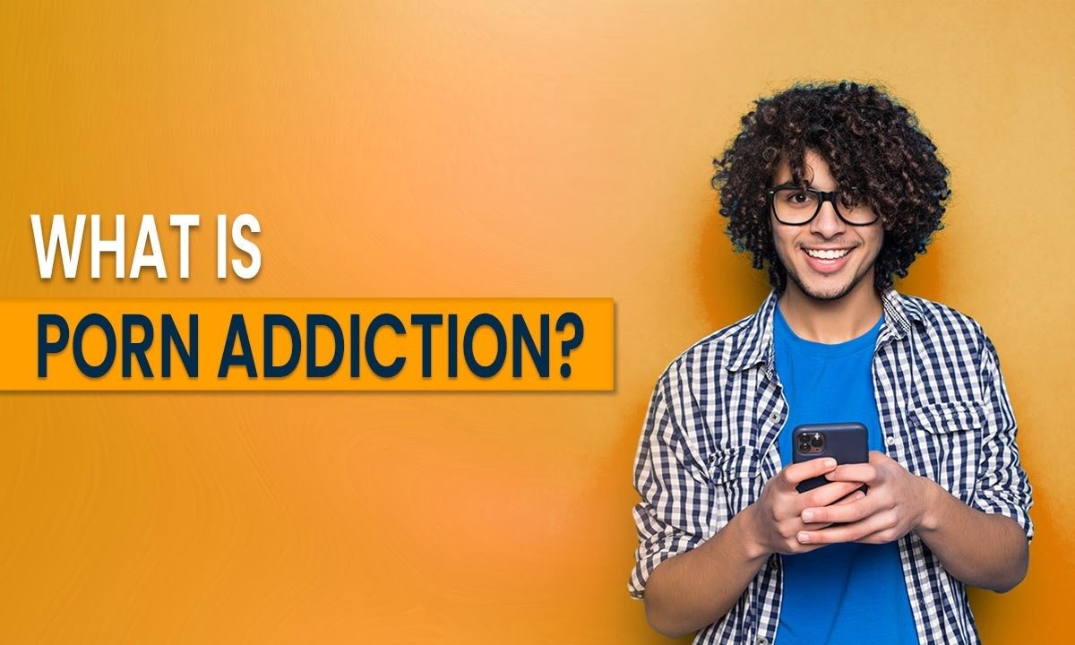 What is Porn Addiction?