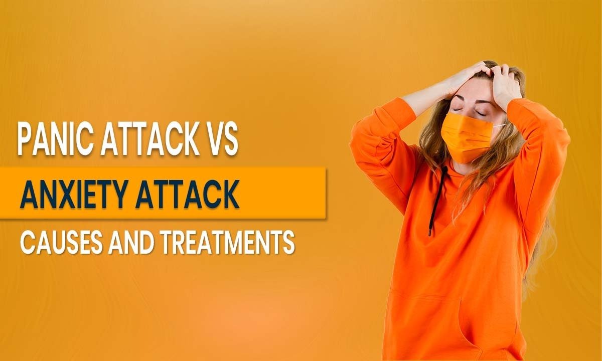 Panic Attack vs Anxiety Attack: Causes and Treatments