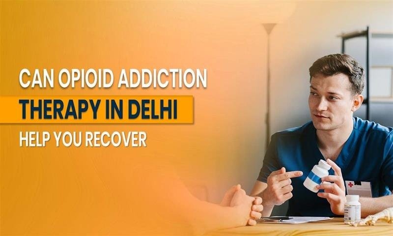 Can Opioid Addiction Therapy in Delhi NCR Help You Recover?