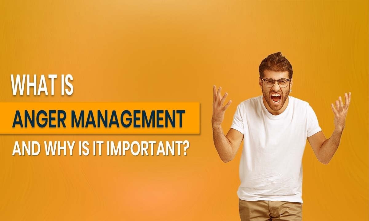 What is Anger Management and Why is it Important?