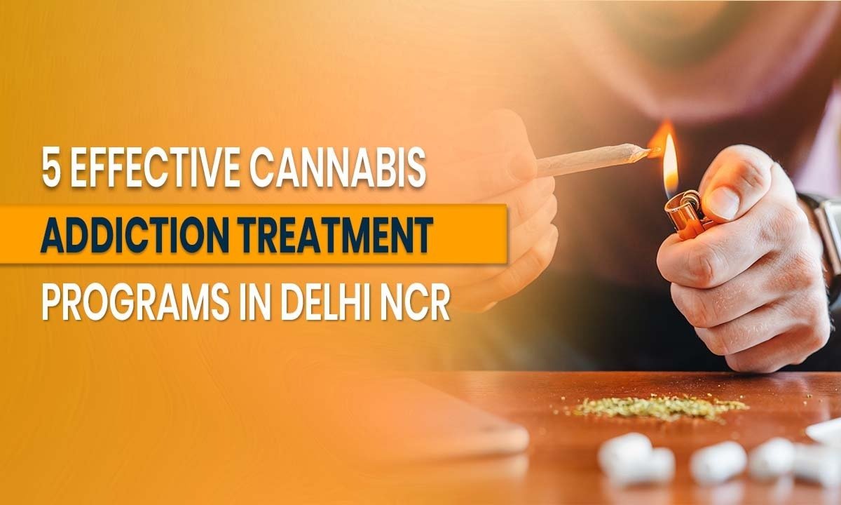 5 Effective Cannabis Addiction Treatment Programs in Delhi NCR