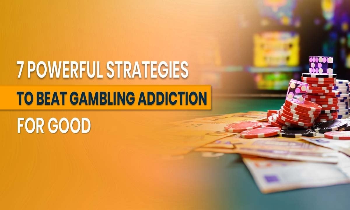 7 Powerful Strategies to Beat Gambling Addiction for Good