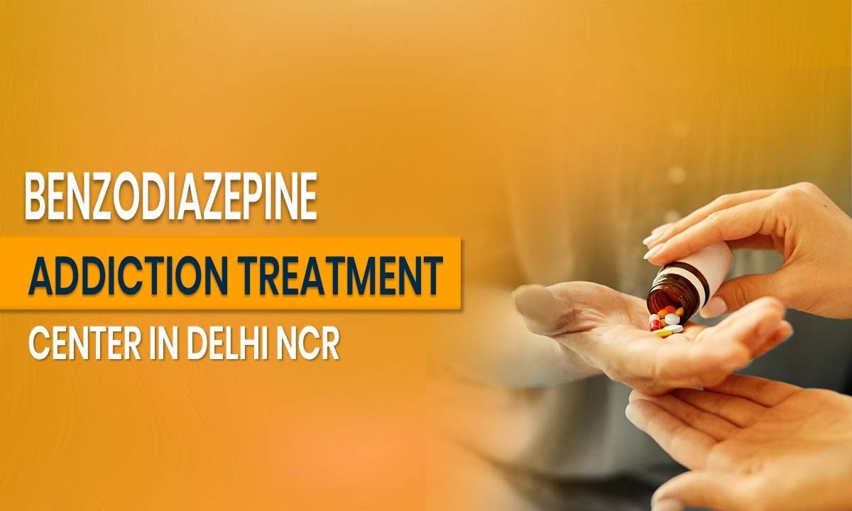 Benzodiazepine Addiction Treatment Center in Delhi NCR