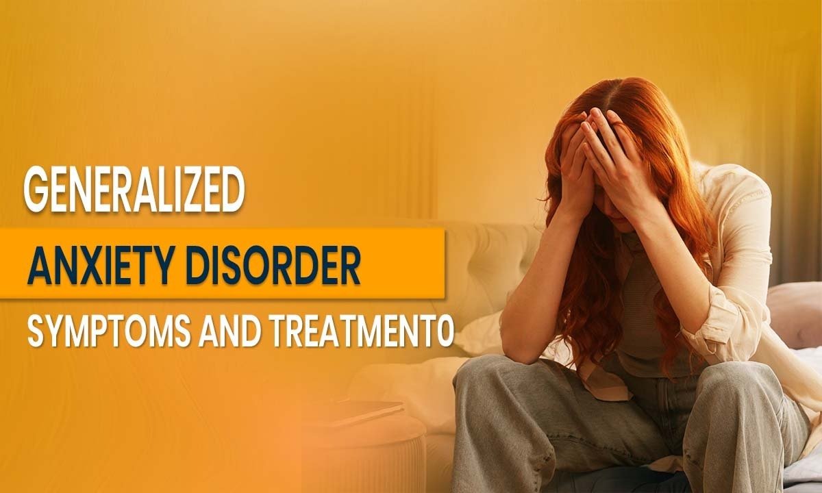 Generalized Anxiety Disorder Symptoms and Treatment