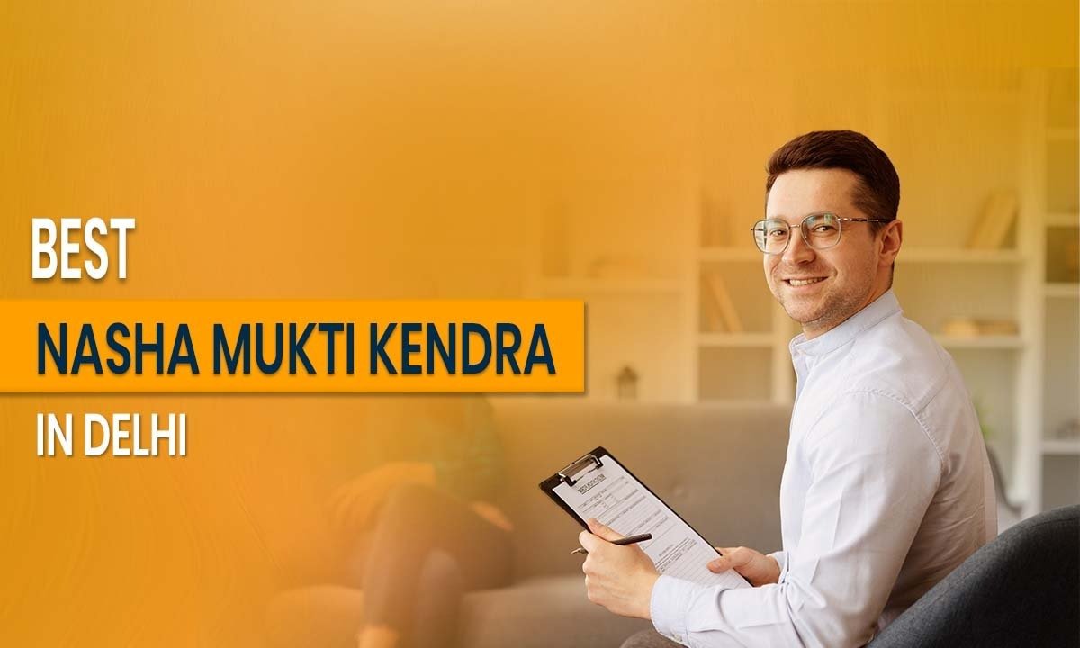 Best Nasha Mukti Kendra in Delhi