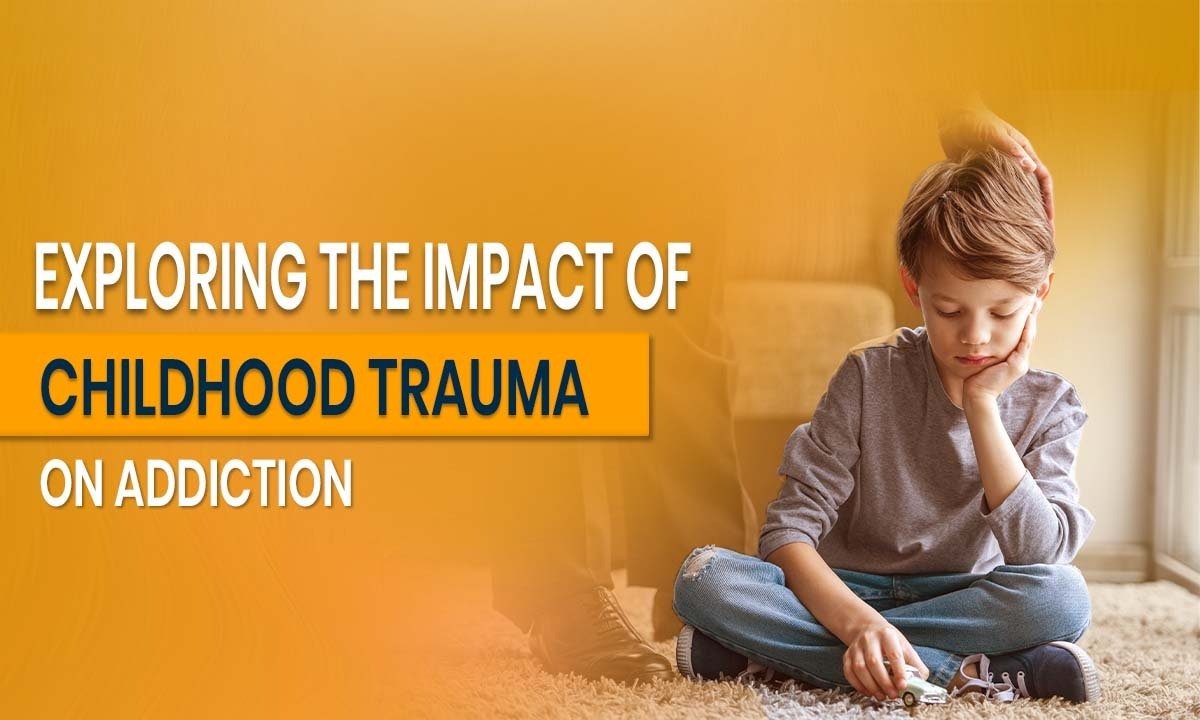 Exploring the Impact of Childhood Trauma on Addiction