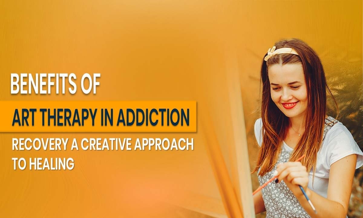 Benefits of Art Therapy in Addiction Recovery: A Creative Approach to Healing