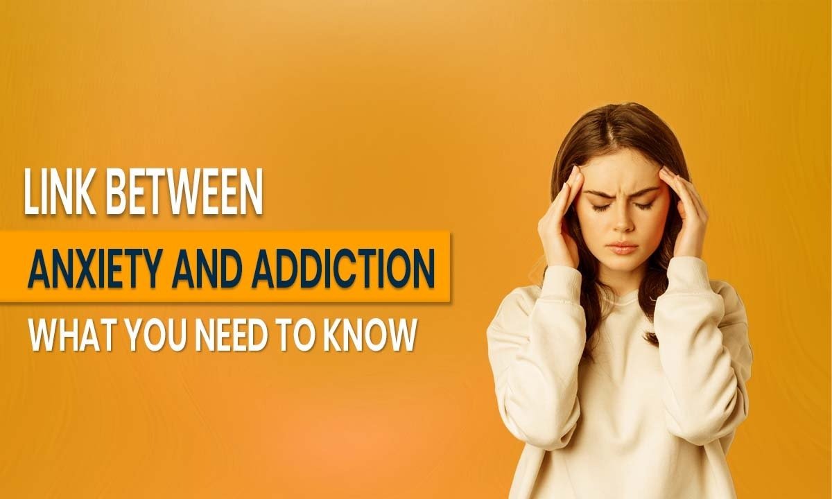 Link Between Anxiety and Addiction: What You Need to Know
