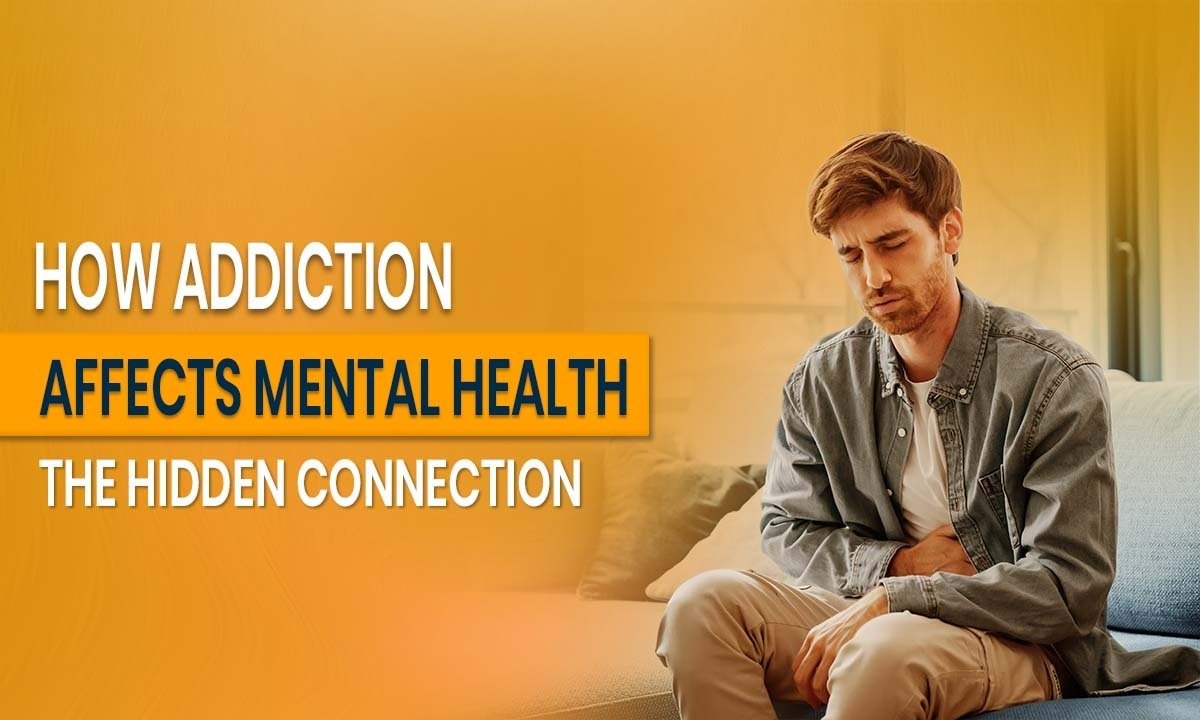 How Addiction Affects Mental Health: The Hidden Connection