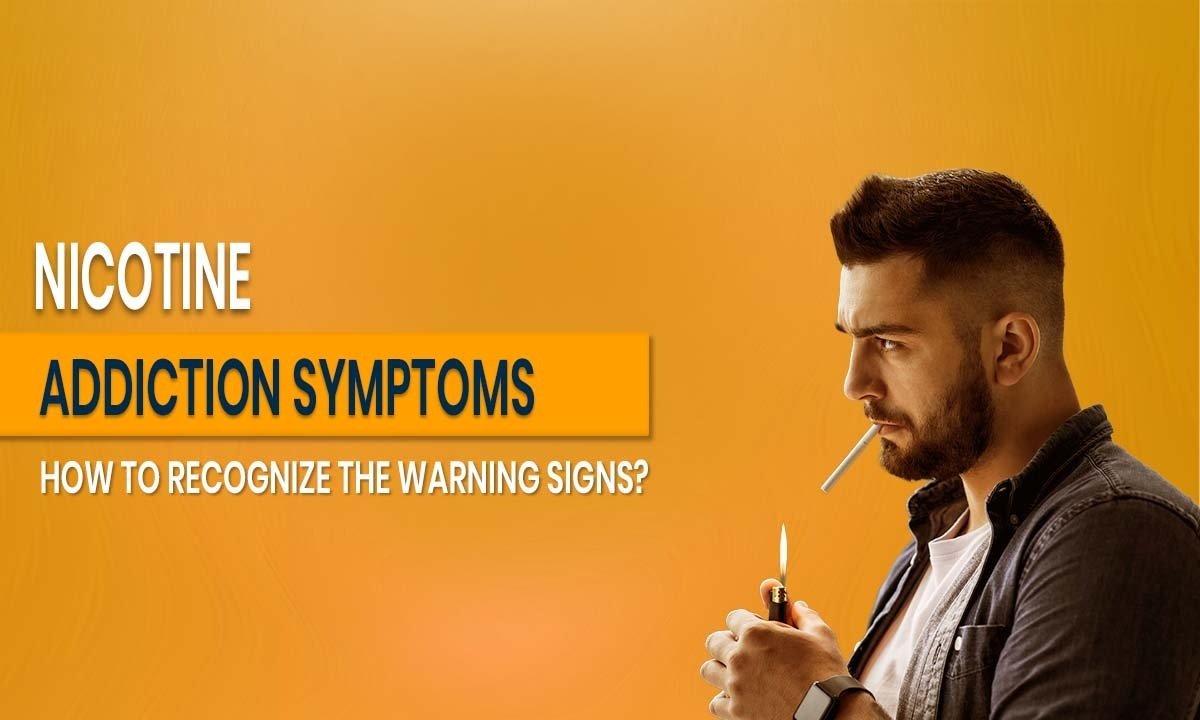Nicotine Addiction Symptoms: How to Recognize the Warning Signs?