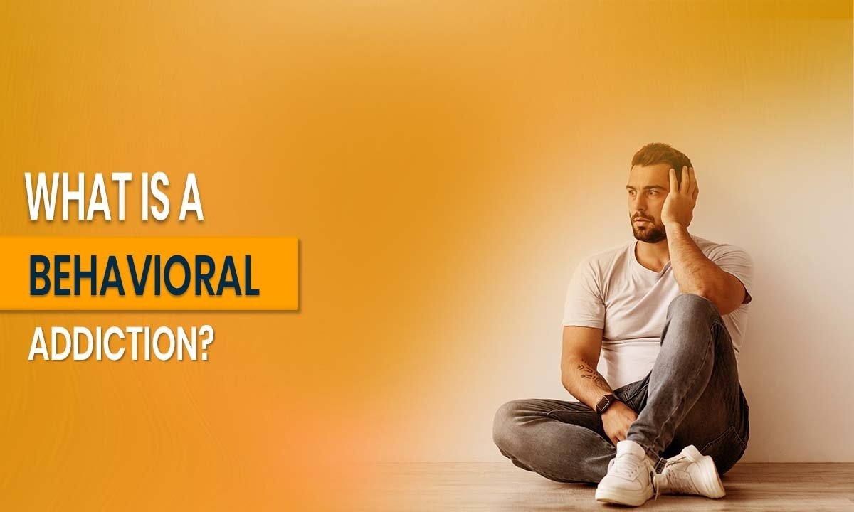 What Is a Behavioral Addiction?