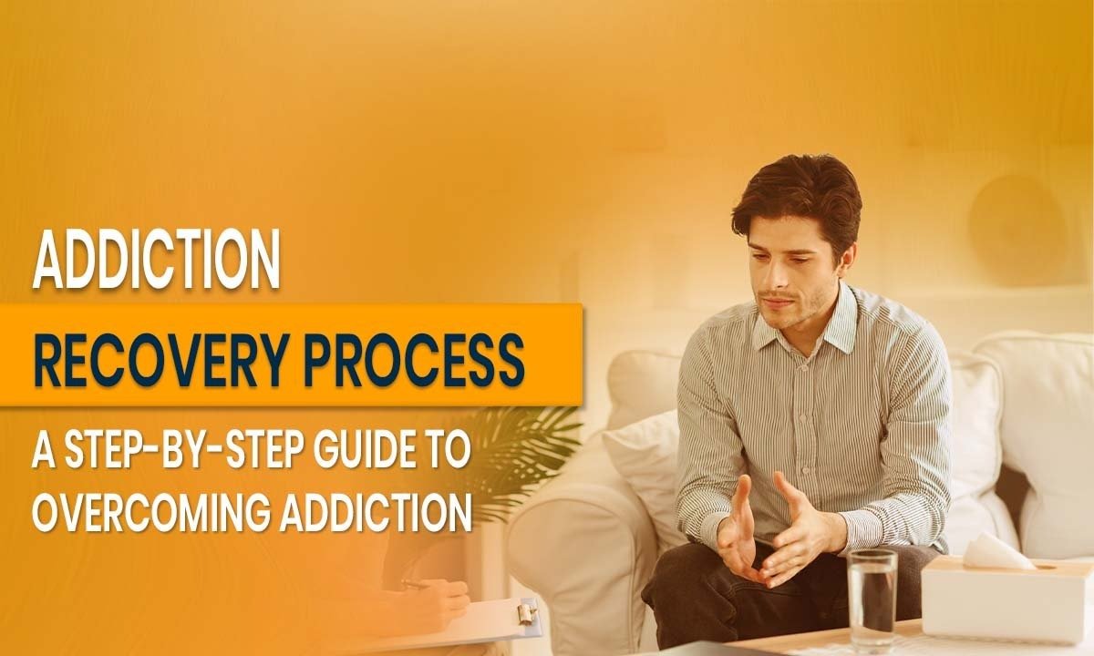 Addiction Recovery Process: A Step-by-Step Guide to Overcoming Addiction
