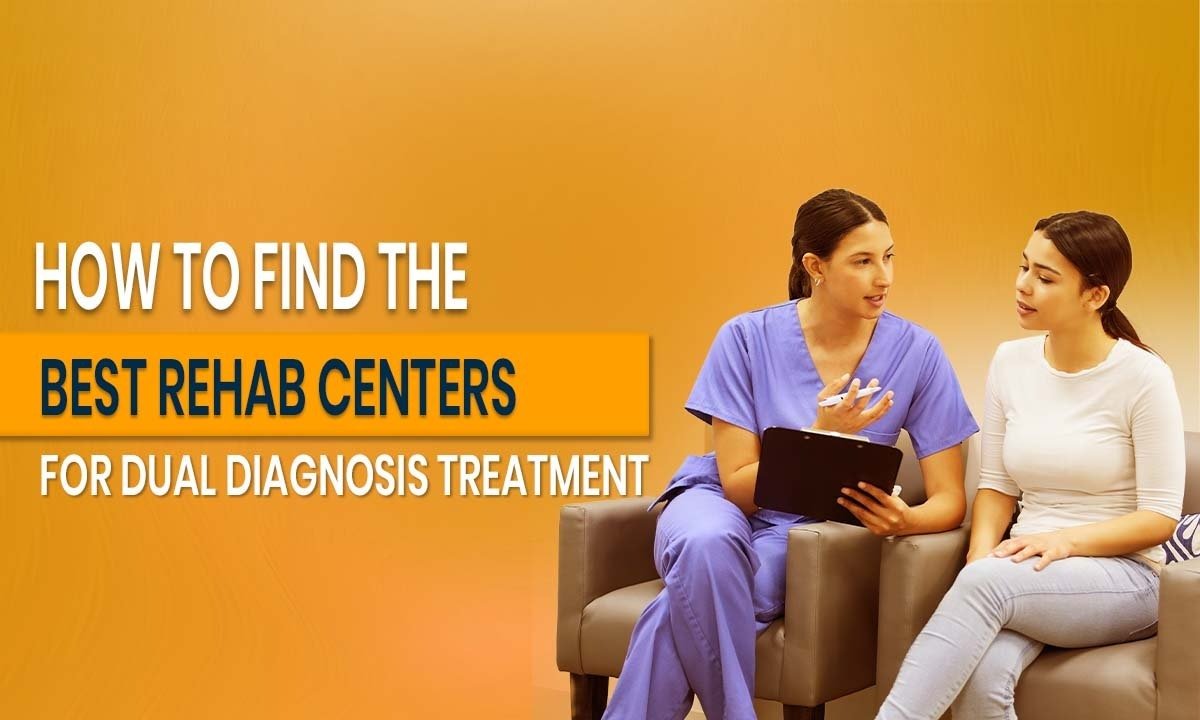How to Find the Best Rehab Centers for Dual Diagnosis Treatment