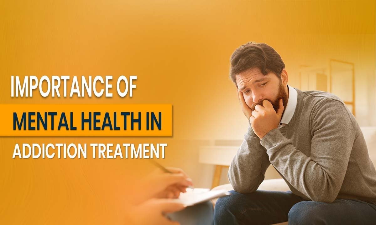 Importance of Mental Health in Addiction Treatment