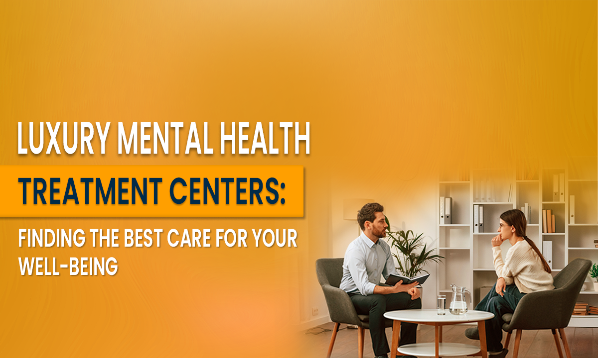 Find the Best Luxury Mental Health Centers for True Healing