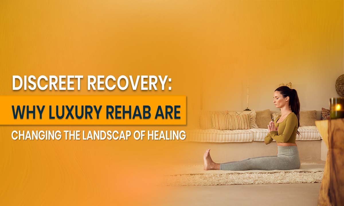 Discreet Recovery: How Luxury Rehabs Are Redefining Addiction Healing
