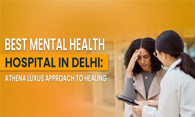 Best Mental Health Hospital in Delhi for Premium Care and Healing