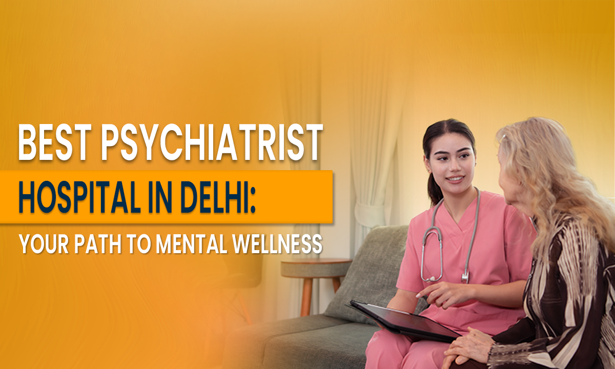 Expert Mental Care at the Best Psychiatrist Hospital in Delhi