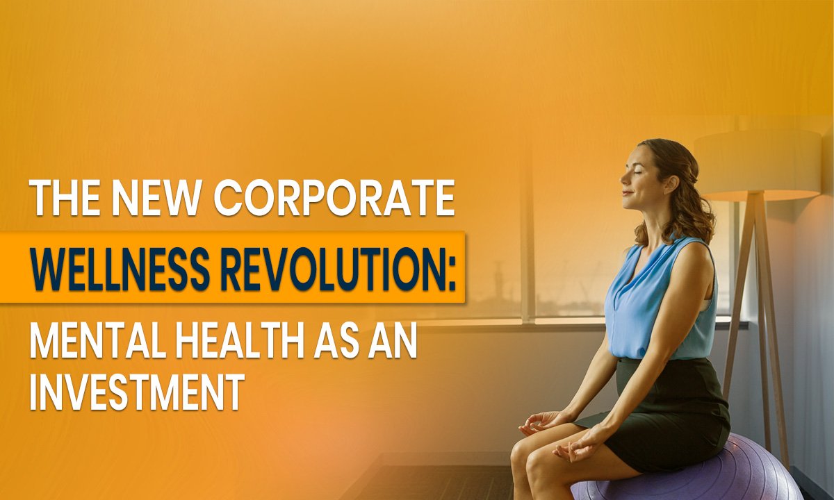 Corporate Wellness Revolution: Mental Health as a Smart Investment