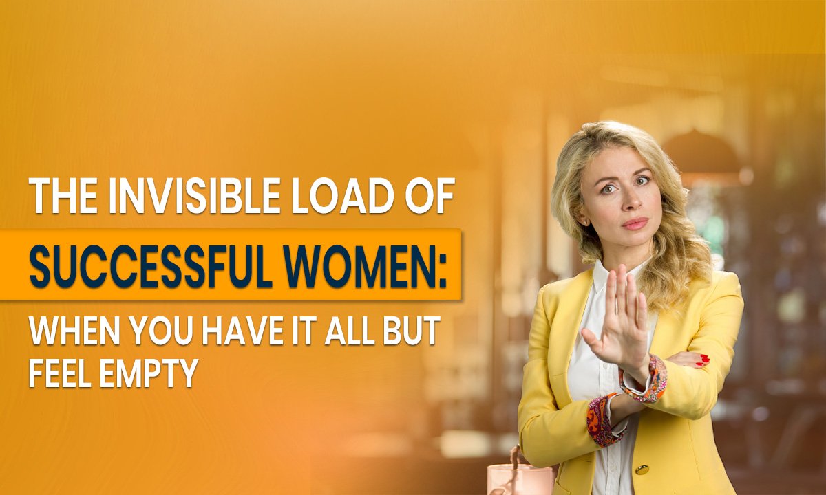 The Invisible Load of Successful Women: When You Have It All but Feel Empty