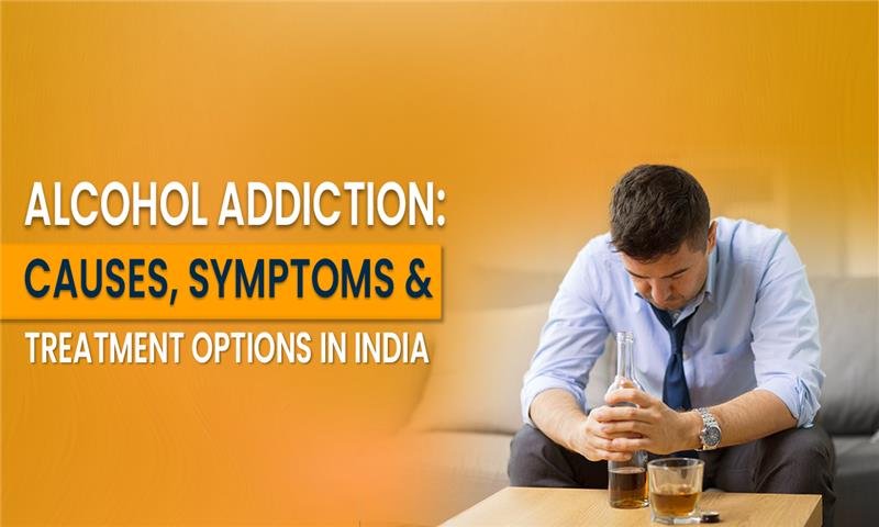 Alcohol Addiction: Causes, Symptoms & Treatment Options in India