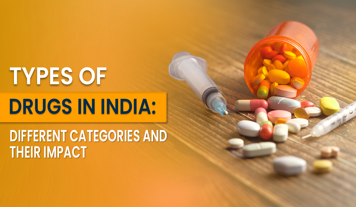 Types of Drugs in India: Different Categories, Common Substances, and Impact