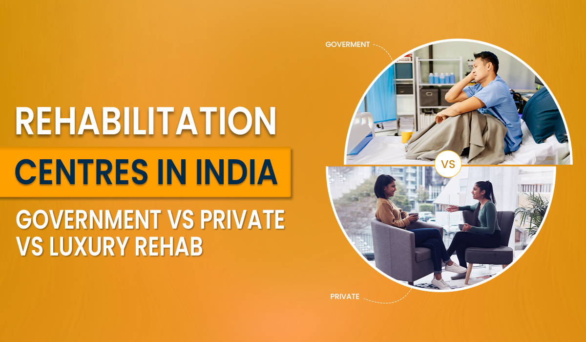 Rehabilitation Centres in India: Government vs Private vs Luxury Rehab