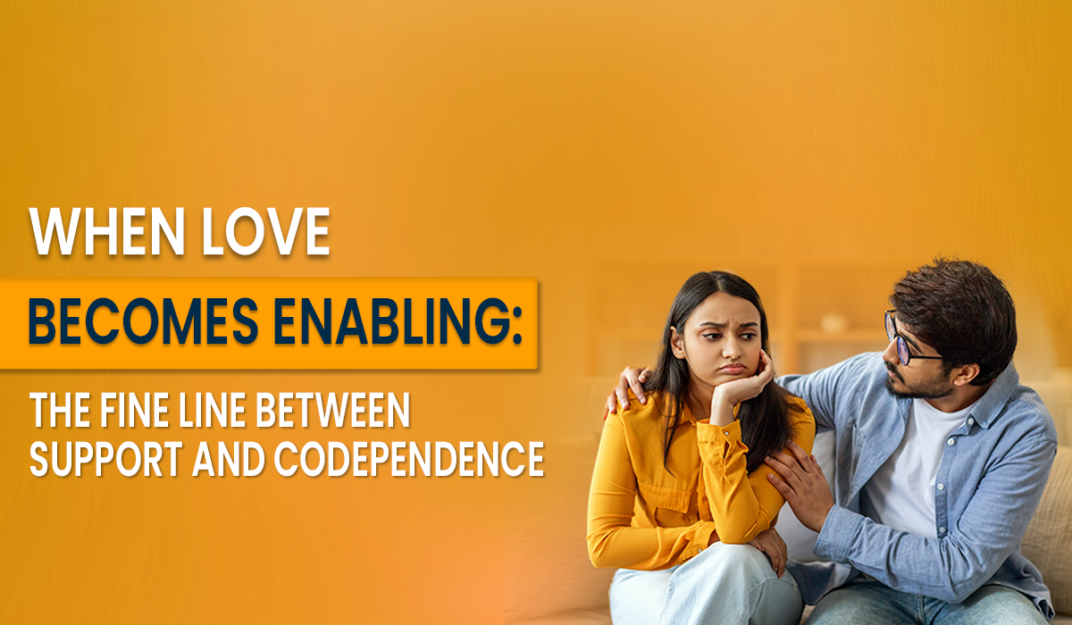When Love Becomes Enabling: Support or Codependence?