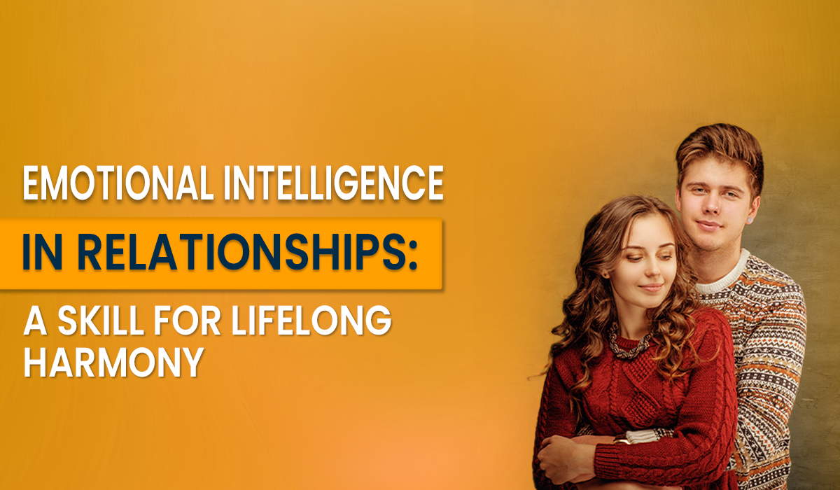 Emotional Intelligence in Relationships: The Key to Lifelong Harmony & Stronger Bonds