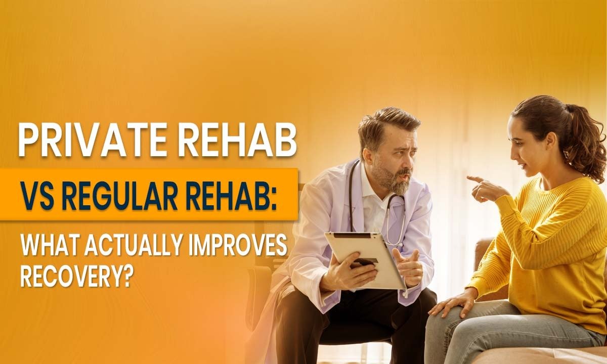 Private Rehab vs Regular Rehab