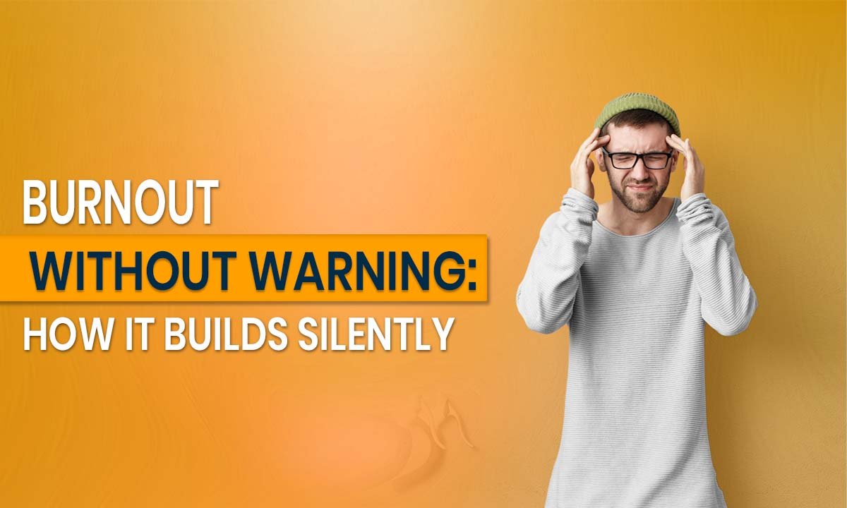Burnout Without Warning: How It Builds Silently