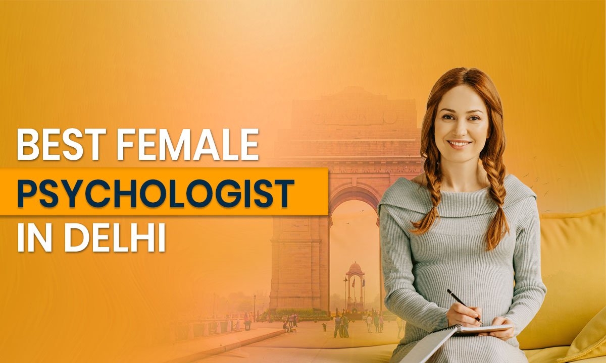 Best Female Psychologist in Delhi: Find the Right Mental Health Support
