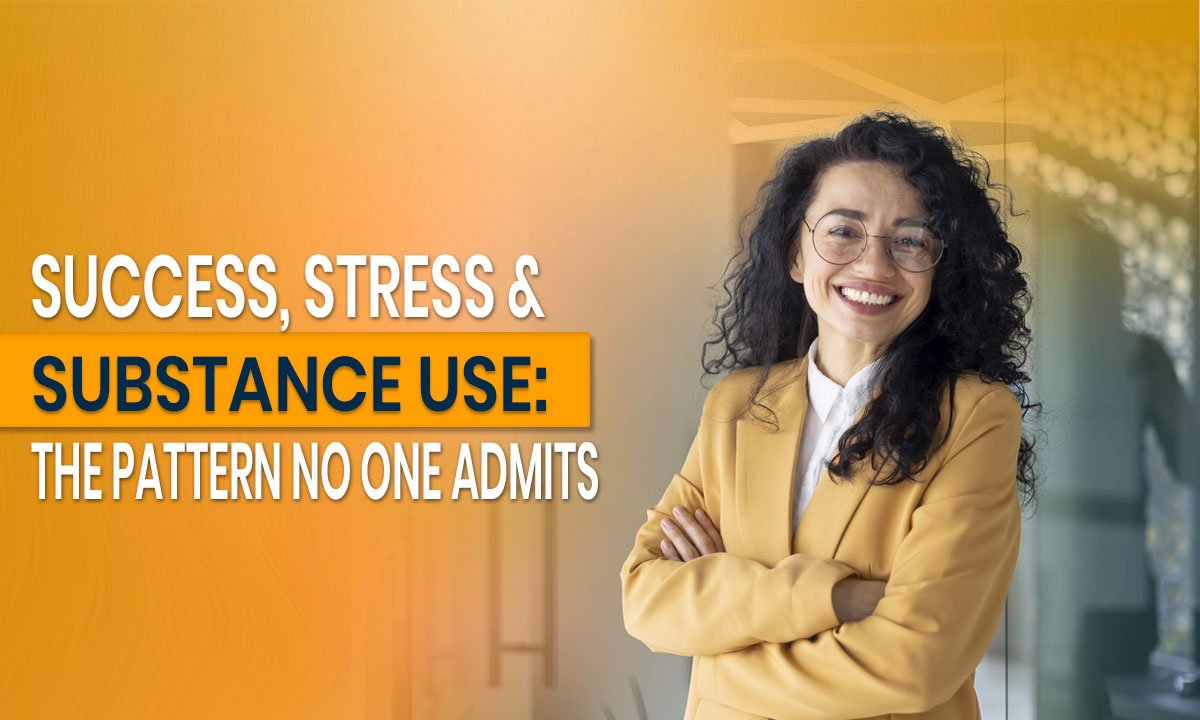 Success, Stress & Substance Use: The Pattern No One Admits