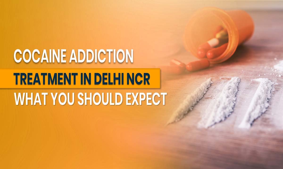 cocaine-addiction-treatment-in-delhi-ncr-what-you-should-expect
