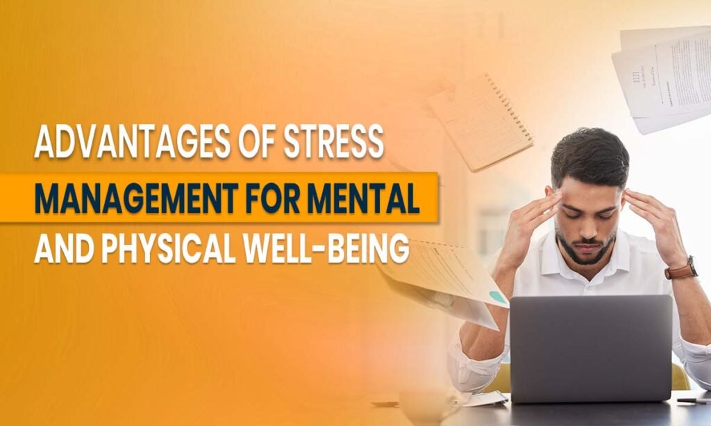 advantages-of-stress-management-for-mental-and-physical-well-being