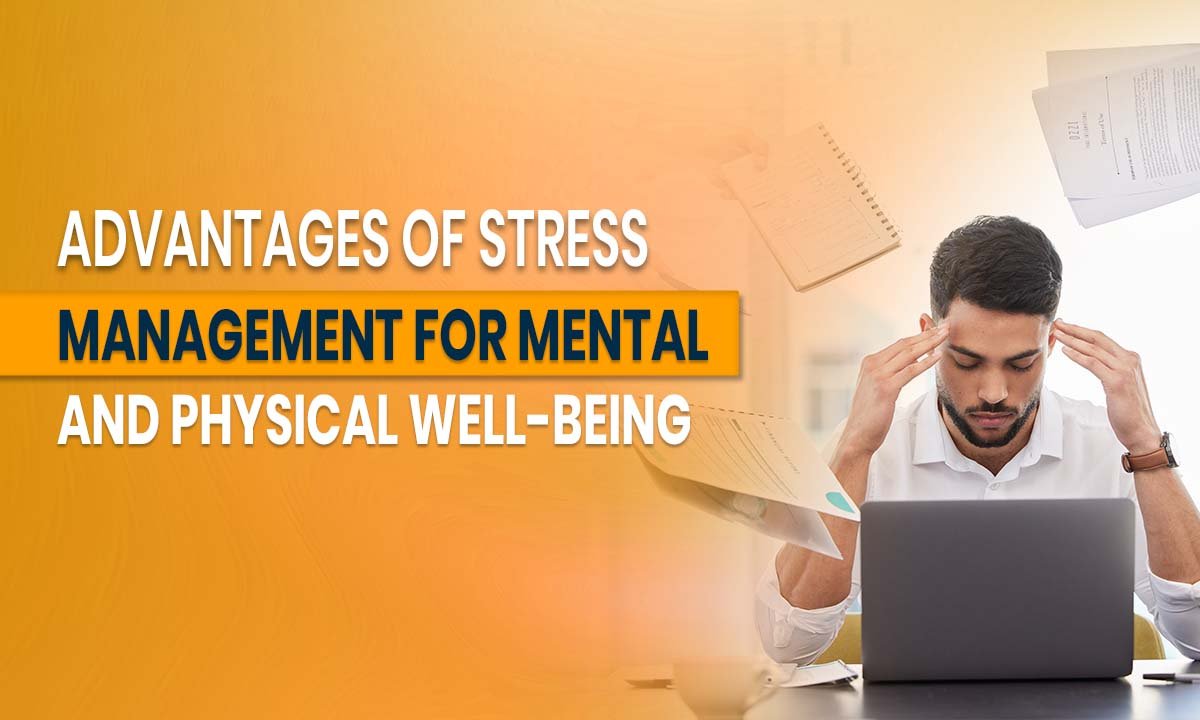 advantages-of-stress-management-for-mental-and-physical-well-being