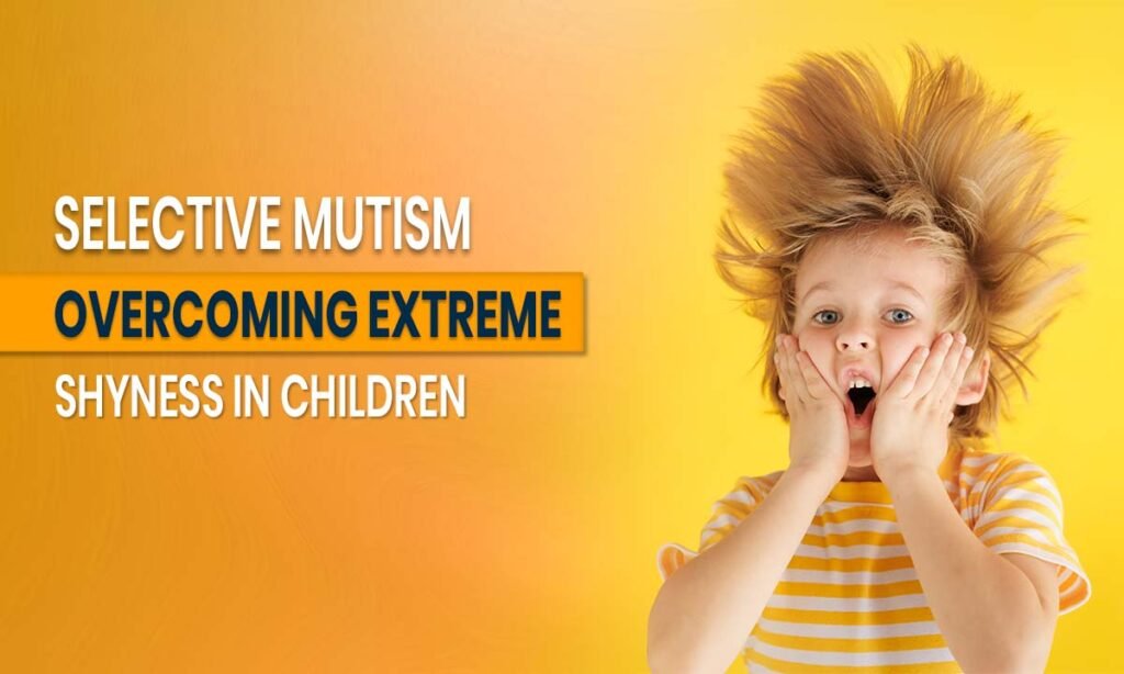 selective-mutism-overcoming-extreme-shyness-in-children
