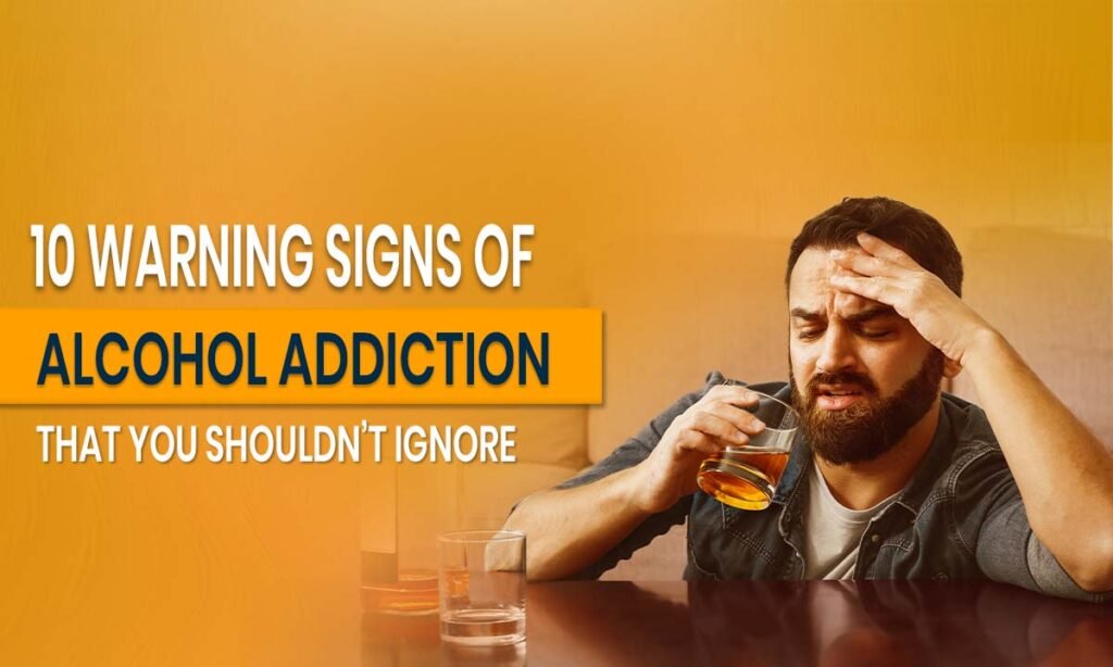 10 Warning Signs of Alcohol Addiction That You Shouldn’t Ignore