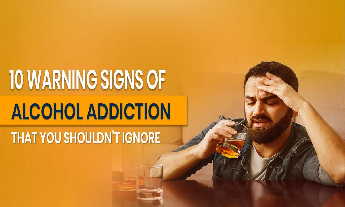 10 Warning Signs of Alcohol Addiction That You Shouldn’t Ignore