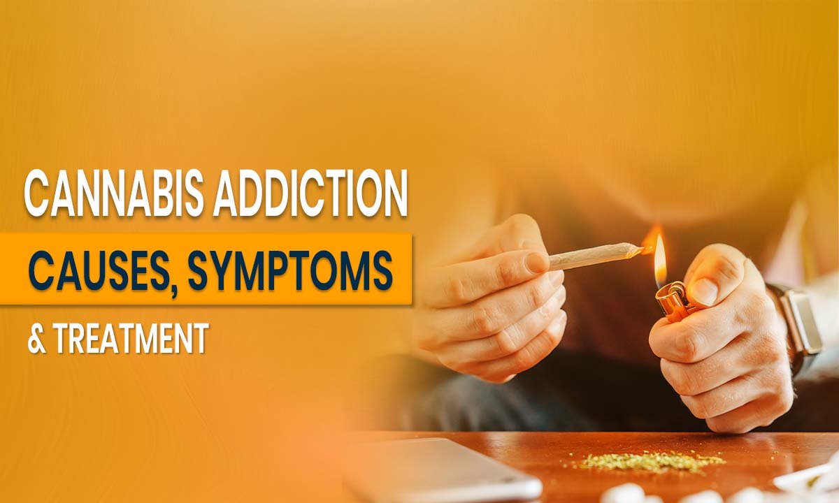 Cannabis Addiction_ Causes, Symptoms & Treatment