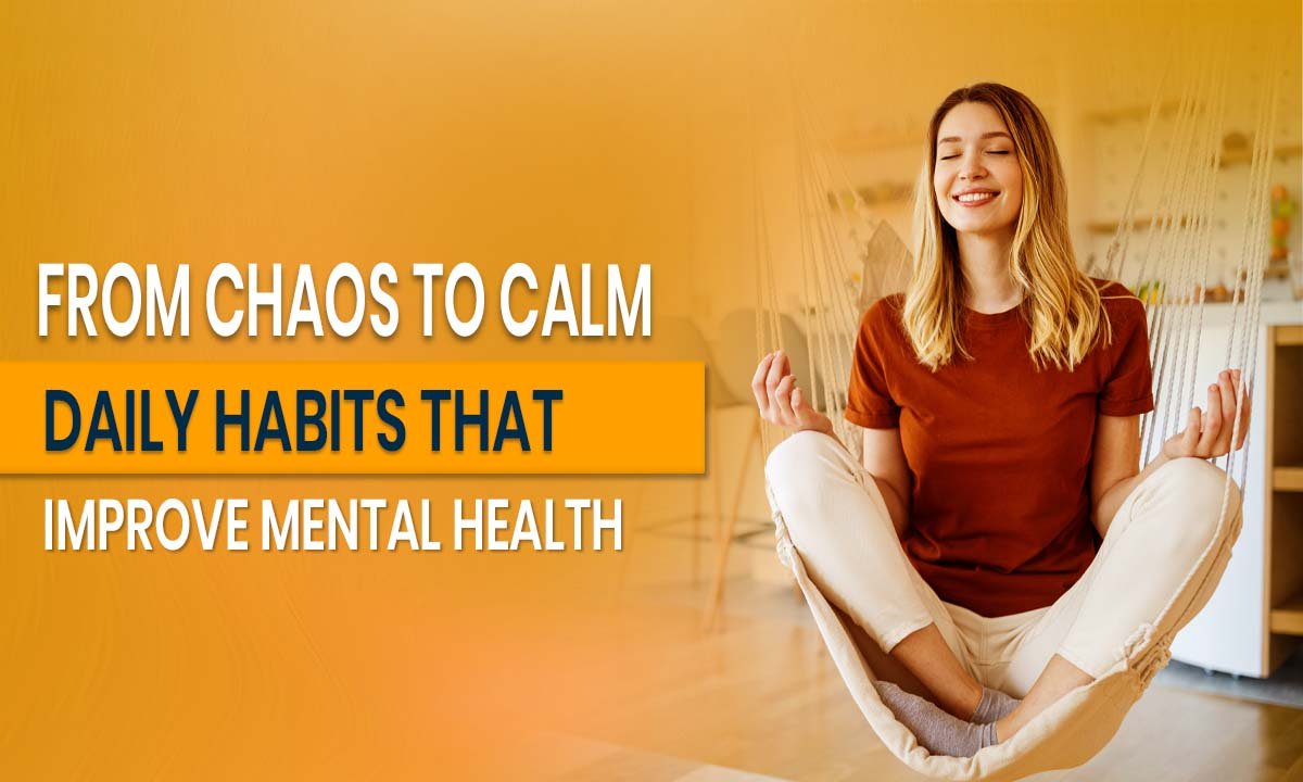 From-Chaos-to-Calm_-Daily-Habits-That-Improve-Mental-Health