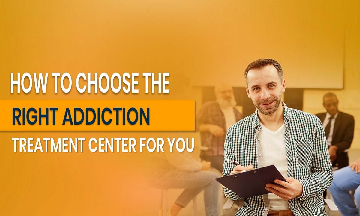 How to Choose the Right Addiction Treatment Center for You