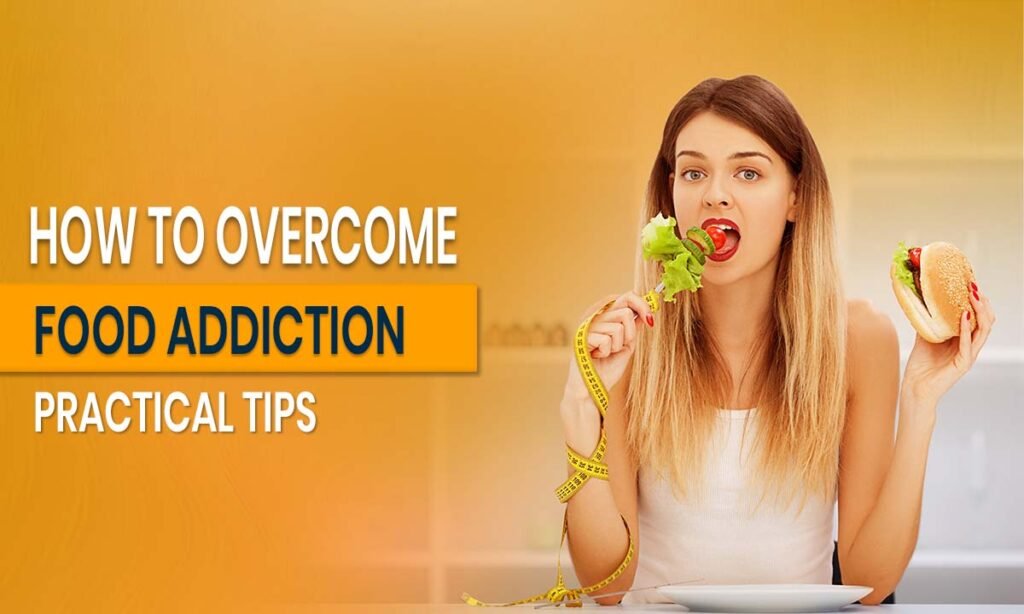 How to Overcome Food Addiction_ Practical Tips